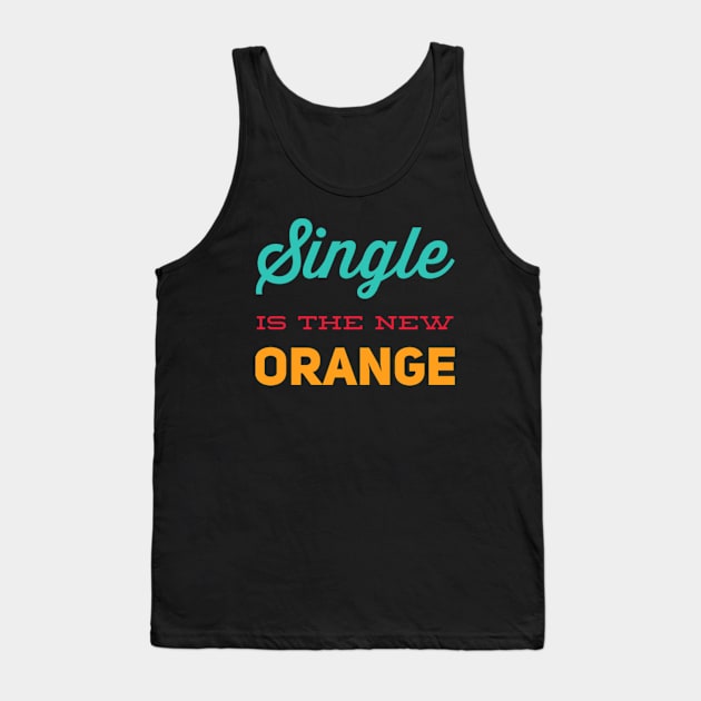 Single is the new orange Still Single Tank Top by BoogieCreates